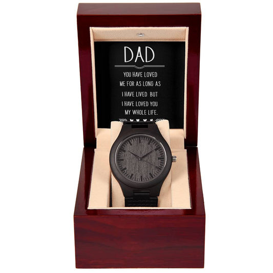 Wooden Watch - Dad I Have Loved You My Whole Life