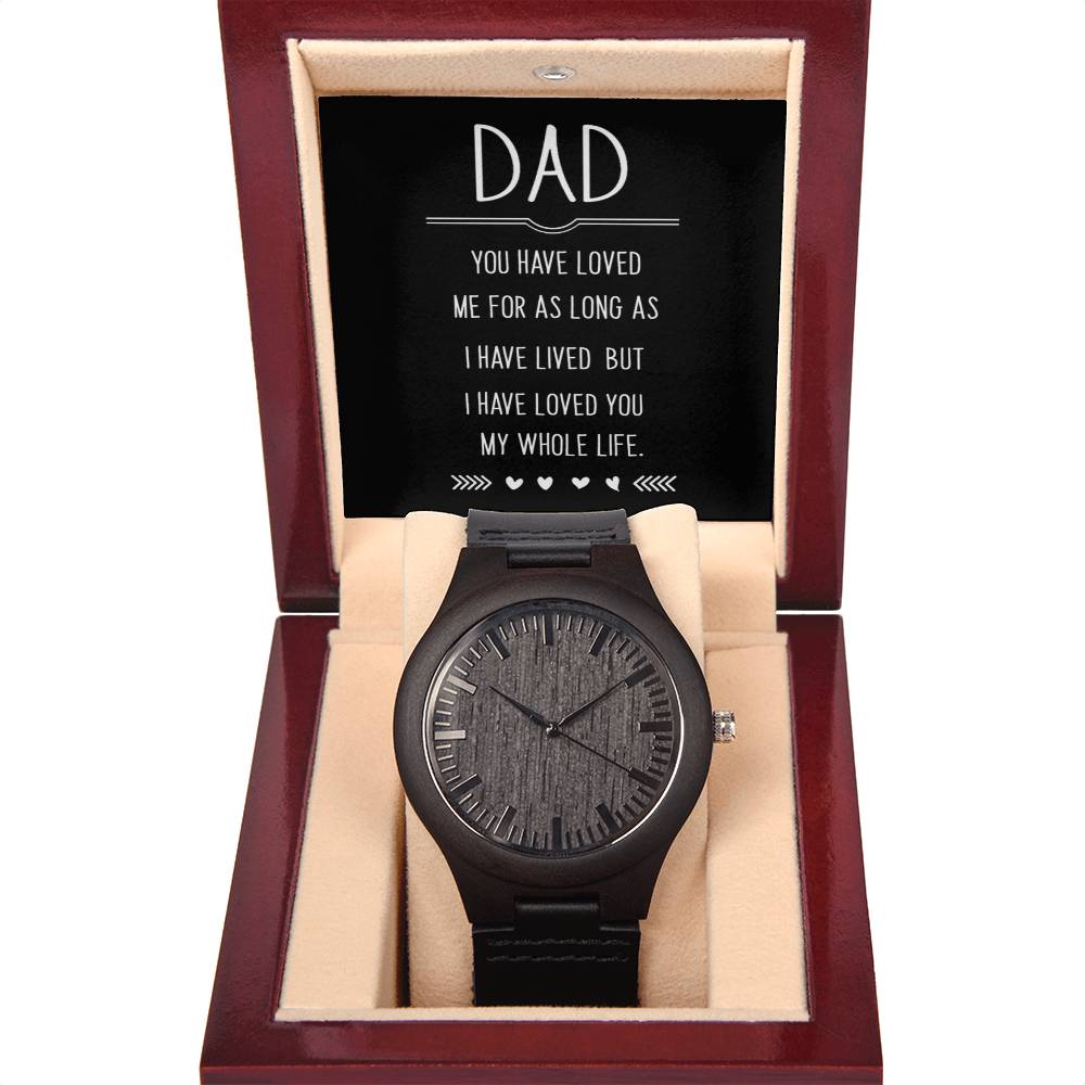 Wooden Watch - Dad I Have Loved You My Whole Life