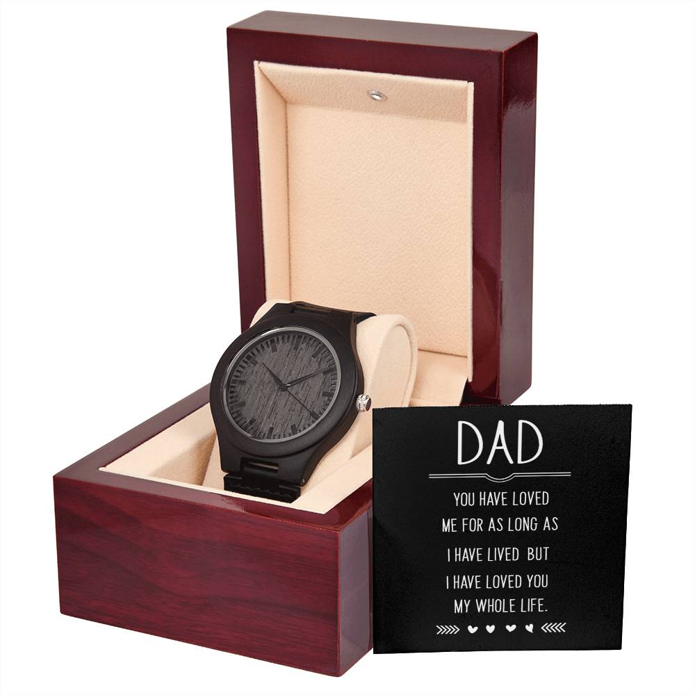 Wooden Watch - Dad I Have Loved You My Whole Life